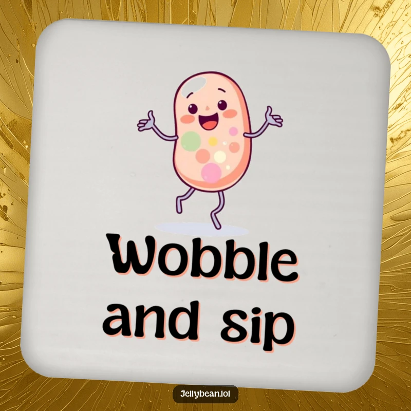 Funny drink coaster featuring a jelly bean character doing a silly jig with wobbling legs, guarding surfaces with charm.